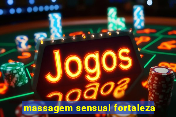 massagem sensual fortaleza